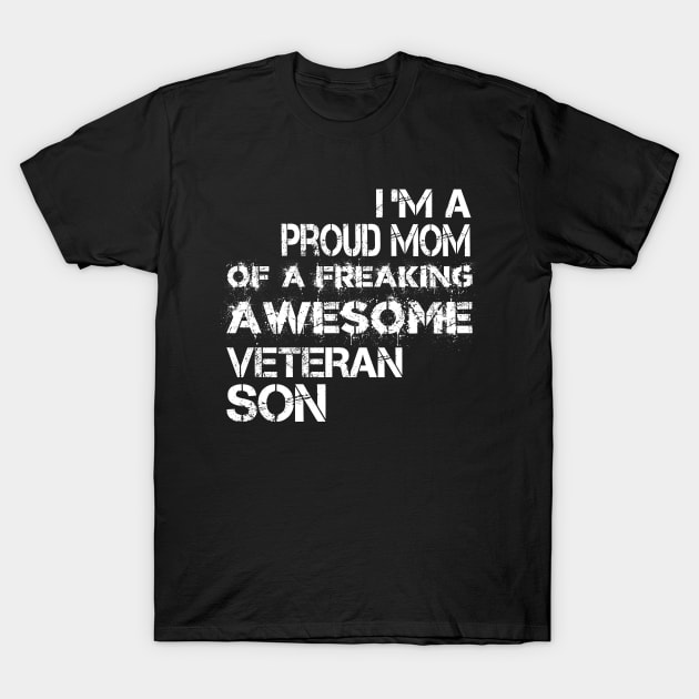 Proud Mom of a Freaking Awesome Veteran Son - Gifts for Veterans Day T-Shirt by CoolandCreative